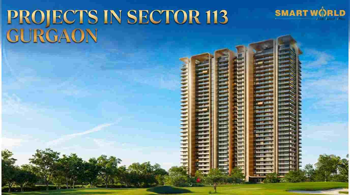 Projects in Sector 113 Gurgaon: The Smart Buyer’s Guide